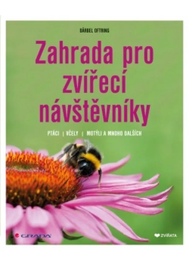 Bärbel Oftringová - Zahrada pro zvířecí návštěvníky - Ptáci, včely, motýli a mnoho dalších