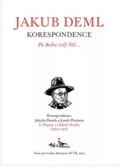 Po Bohu celý Váš… - Korespondence Jakuba Demla a Josefa Florina