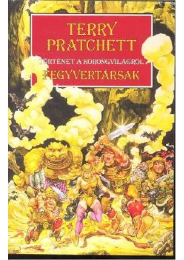 Terry Pratchett - FEGYVERTÁRSAK /TÖRTÉNET A KORONGVILÁGRÓL