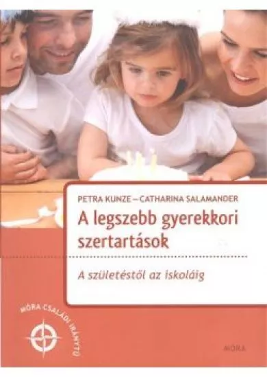 A legszebb gyerekkori szertartások - A születéstől az iskoláig /Móra családi iránytű