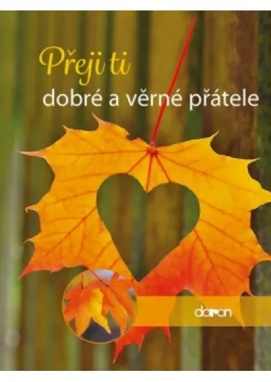 Přeji ti dobré a věrné přátele