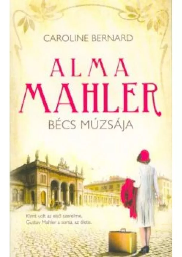 Caroline Bernard - Alma Mahler - Bécs múzsája