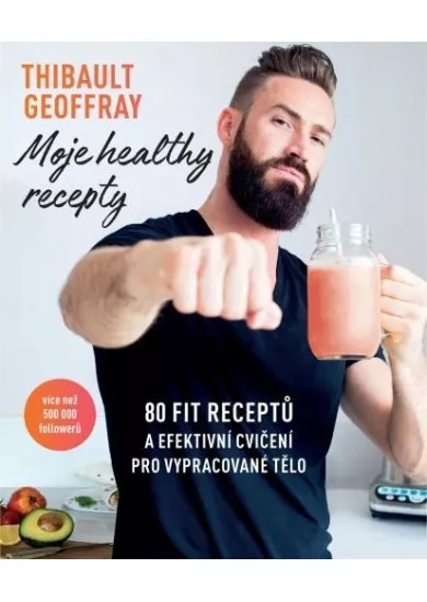 Moje healthy recepty - 80 fit receptů a efektivní cvičení pro vypracované tělo