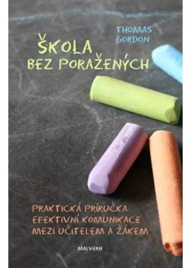 Škola bez poražených - Praktická příručka efektivní komunikace mezi učitelem a žákem
