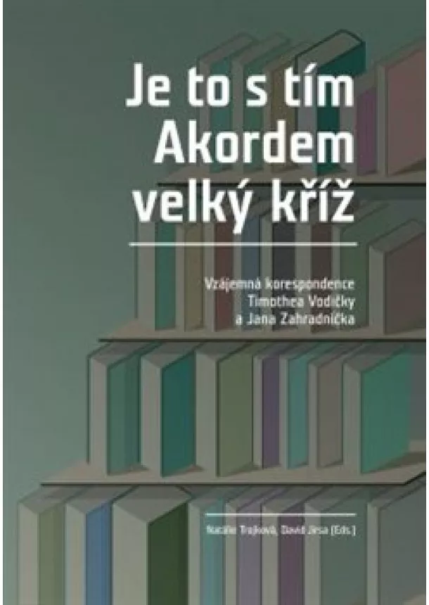 David Jirsa, Natálie Trojková - Je to s tím Akordem velký kříž - Vzájemná korespondence Timothea Vodičky a Jana Zahradníčka