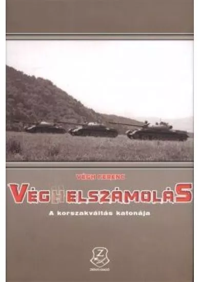 VÉGHELSZÁMOLÁS /A KORSZAKVÁLTÁS KATONÁJA