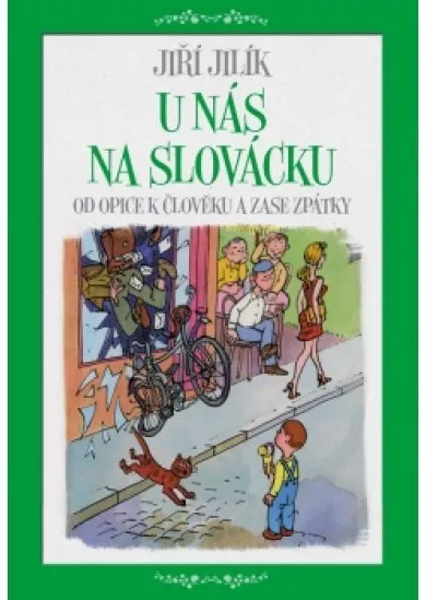 U nás na Slovácku - Od opice k člověku a zase zpátky