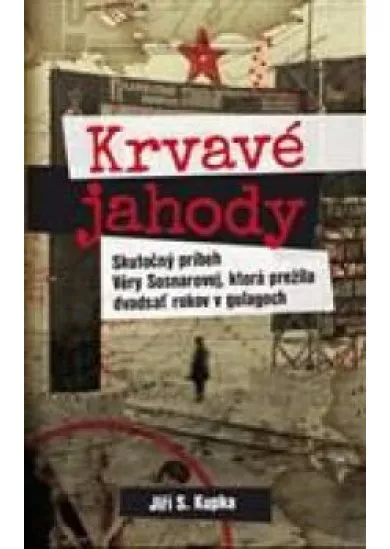 Krvavé jahody  - Skutočný príbeh Věry Sosnarovej, ktorá prežila dvadsať rokov v gulagoch