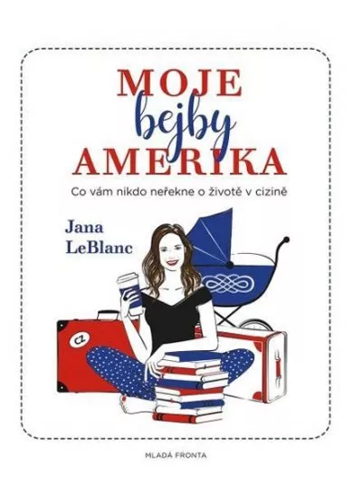 Moje bejby Amerika - Co vám nikdo neřekne o životě v cizině