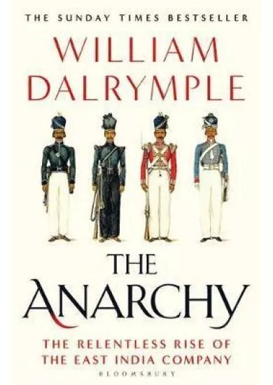The Anarchy : The Relentless Rise of the East India Company