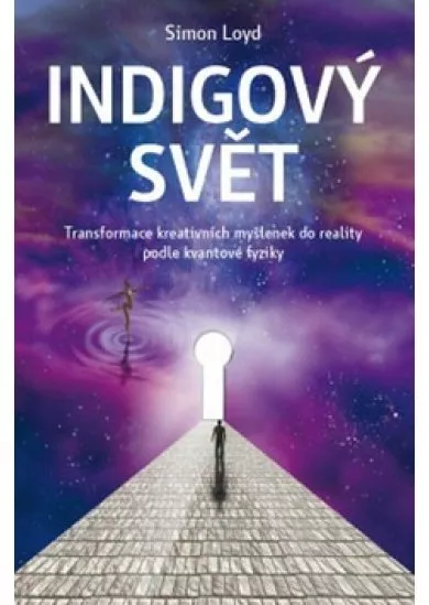 Indigový svět - Transformace kreativních myšlenek do reality podle kvantové fyziky
