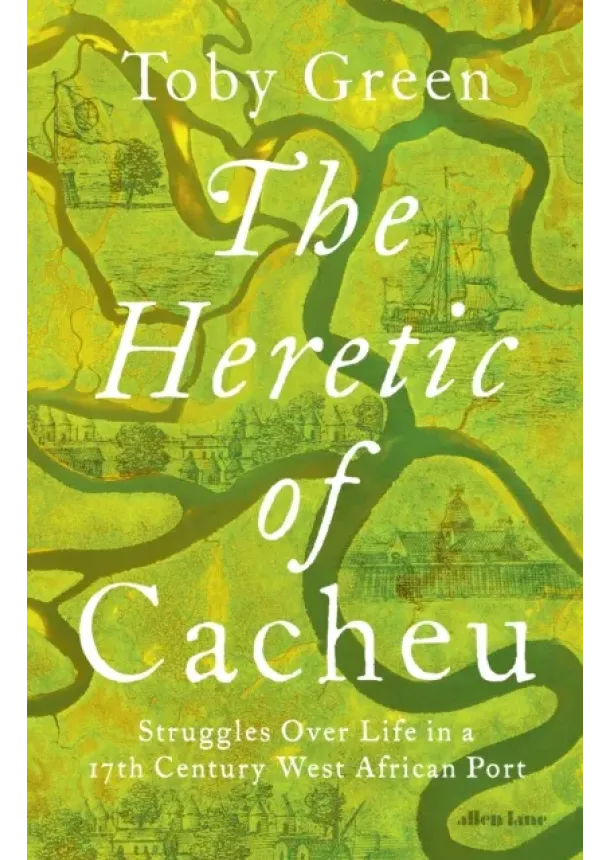 Toby Green - The Heretic of Cacheu