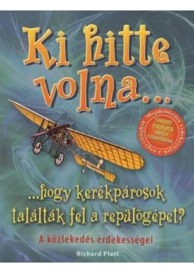 Ki hitte volna... hogy kerékpárosok találták fel a repülőgépet? /A közlekedés érdekességei