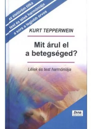 MIT ÁRUL EL A BETEGSÉGED? /LÉLEK ÉS TEST HARMÓNIÁJA