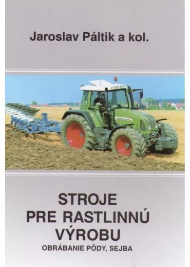 Stroje pre rastlinnú výrobu - Obrábanie pôdy, sejba