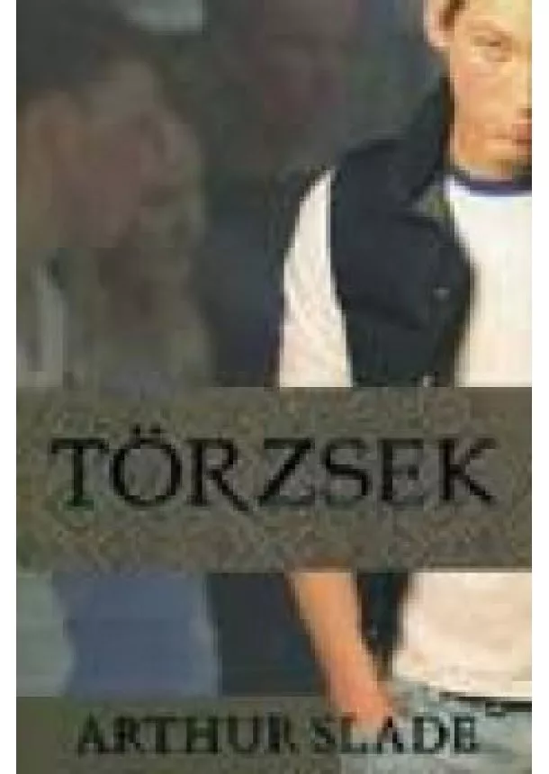 ARTHUR SLADE - TÖRZSEK