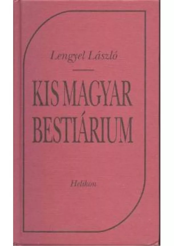 LENGYEL LÁSZLÓ-VÁRSZEGI ASZTRIK - KIS MAGYAR BESTIÁRIUM