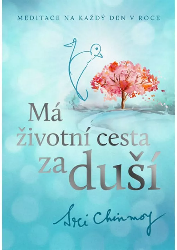 Sri Chinmoy - Má životní cesta za duší - Meditace na každý den v roce - 2. vydání