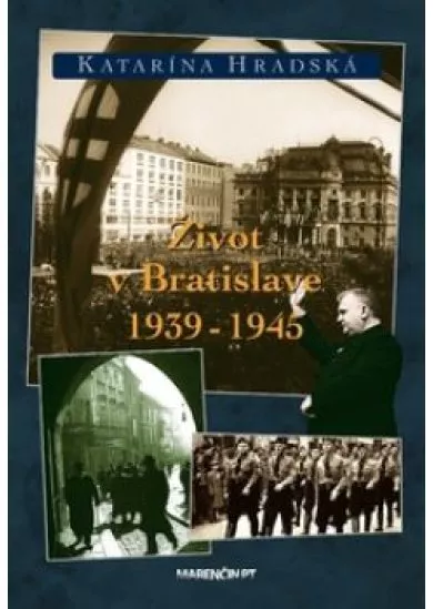 Život v Bratislave 1939 - 1945