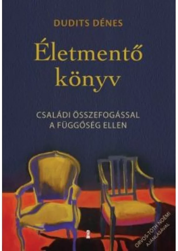 Dudits Dénes - Életmentő könyv - Családi összefogással a függőség ellen