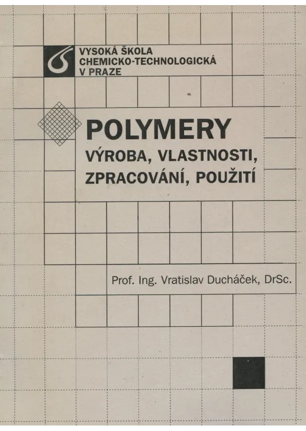 Vratislav Ducháček - Polymery - výroba, vlastnosti, zpracování, použití