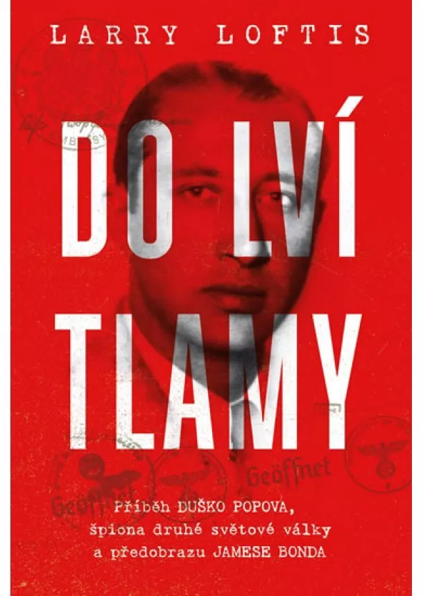 Larry Loftis - Do lví tlamy - Příběh Duško Popova, špiona druhé světové války a předobrazu Jamese Bonda