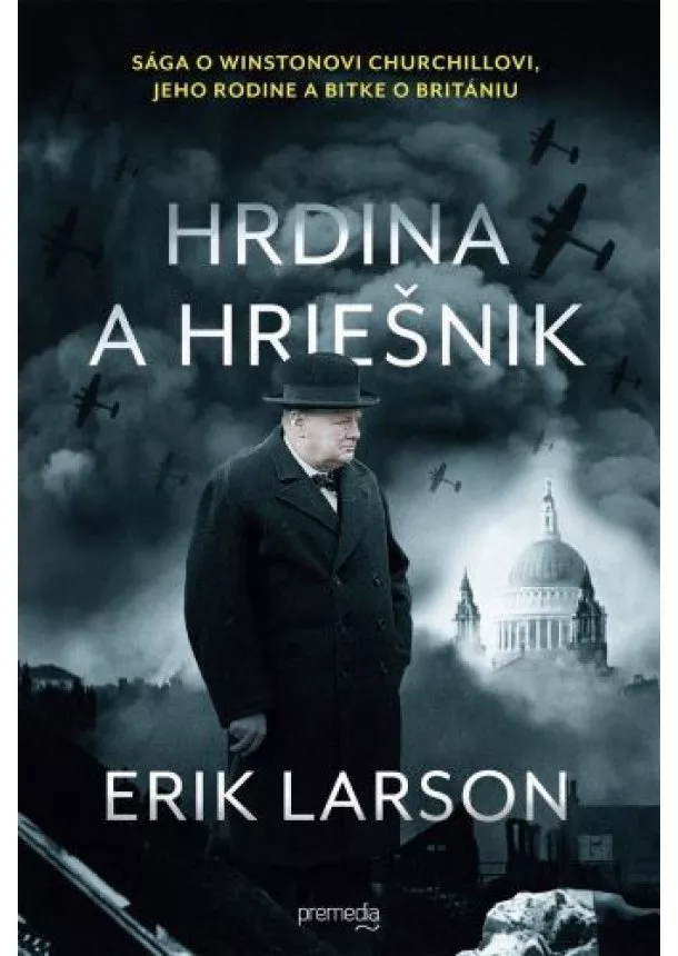 Erik Larson - Hrdina a hriešnik - Sága o Winstonovi Churchillovi, jeho rodine a bitke o Britániu