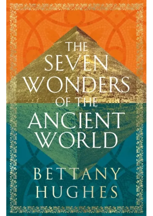 Bettany Hughes - The Seven Wonders of the Ancient World