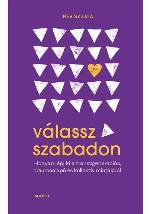 Rév Szilvia - Válassz szabadon - Hogyan lépj ki a transzgenerációs, traumaalapú és kollektív mintákból