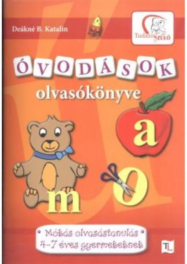 Deákné B. Katalin - ÓVODÁSOK OLVASÓKÖNYVE (NARANCS) /MÓKÁS OLVASÁSTANULÁS 4-7 ÉVES GYERMEKEKNEK