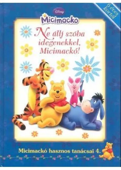 NE ÁLLJ SZÓBA IDEGENEKKEL, MICIMACKÓ!