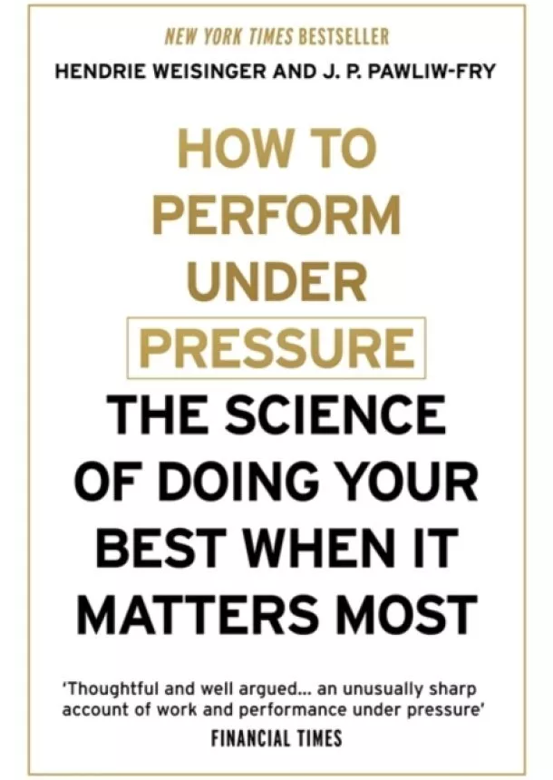 Hendrie Weisinger, J. P. Pawliw-Fry - How to Perform Under Pressure