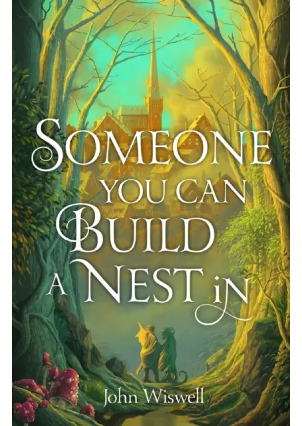 John Wiswell - Someone You Can Build a Nest in