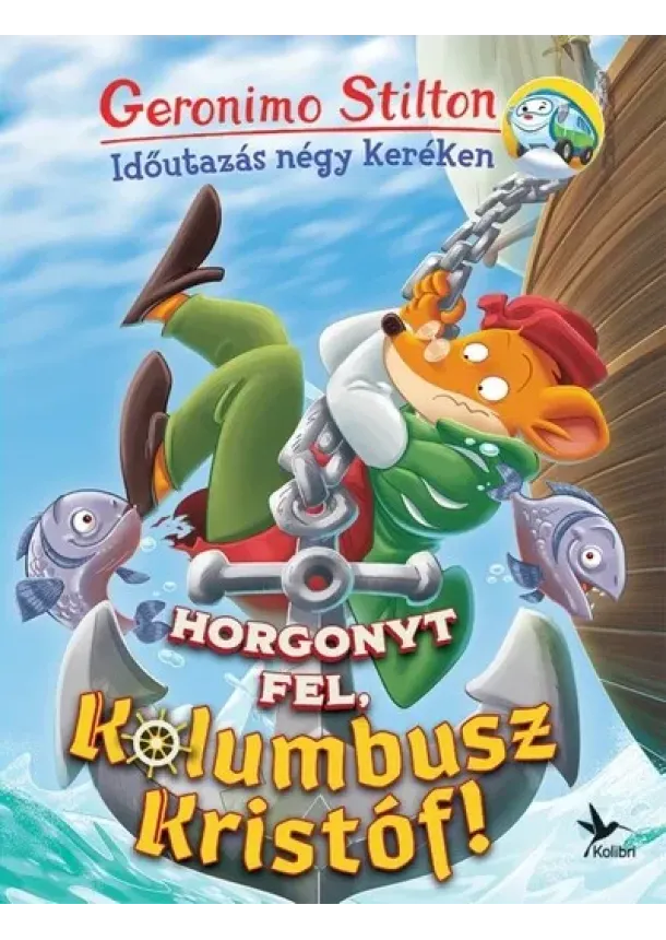 Geronimo Stilton - Horgonyt fel, Kolumbusz Kristóf! - Időutazás négy keréken