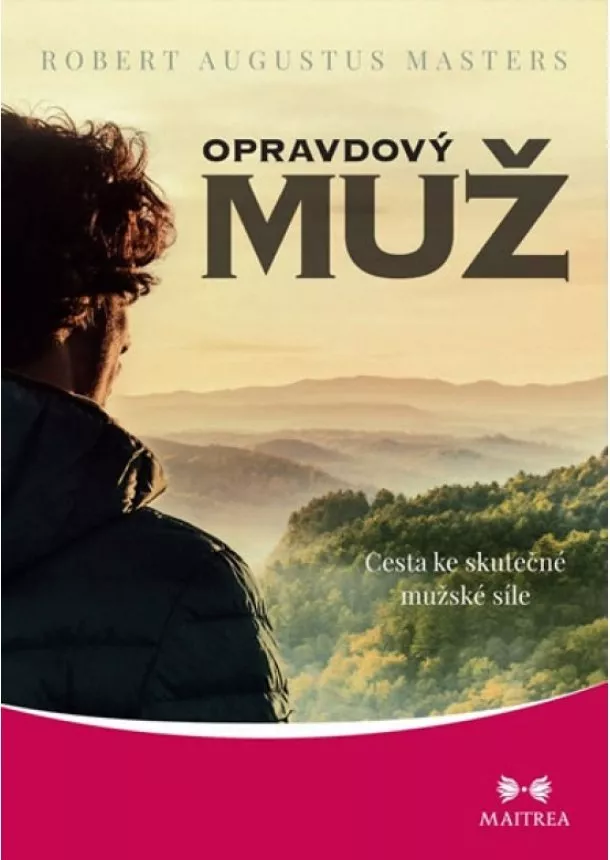 Robert Augustus Masters - Opravdový muž - Cesta ke skutečné mužské síle