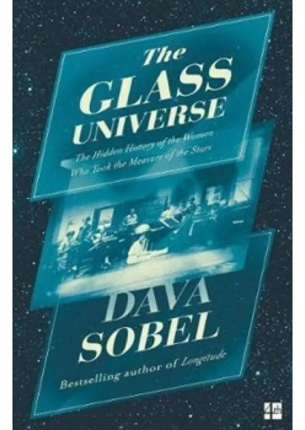 Dava Sobel - The Glass Universe: The Hidden History Of The Women Who Took The Measure Of The Stars