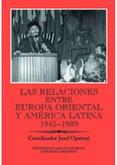 Las relaciones entre Europa Oriental y América Latina 1945-1989