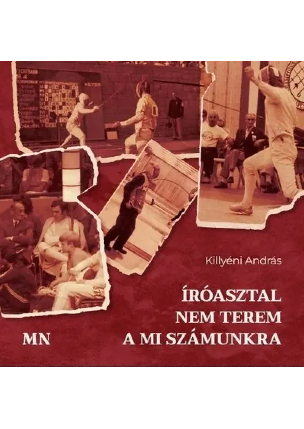 Killyéni András - Íróasztal nem terem a mi számunkra