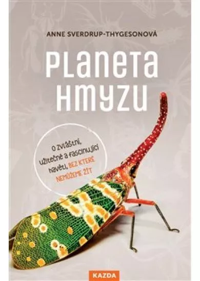 Planeta hmyzu - O zvláštní, užitečné a fascinující havěti, bez které nemůžeme žít