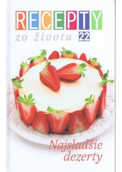 Recepty zo života 22 - Najsladšie dezerty