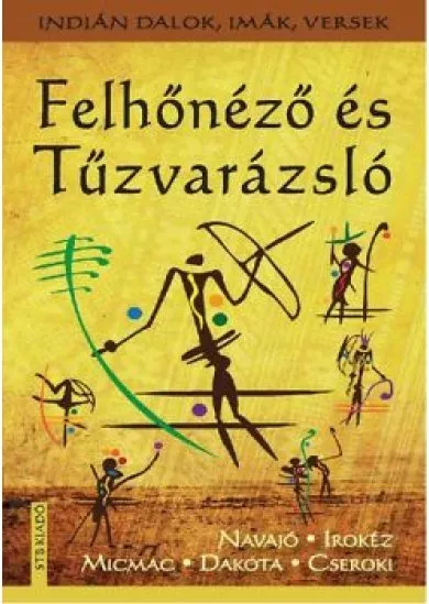 Felhőnéző és Tűzvarázsló - Indián dalok, imák, versek