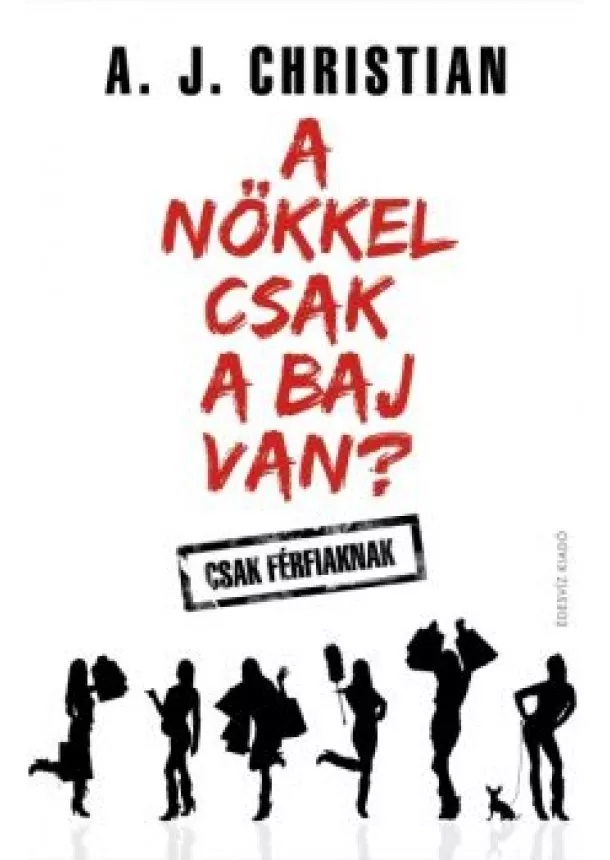 A. J. Christian - A nőkkel csak a baj van? /Csak férfiaknak