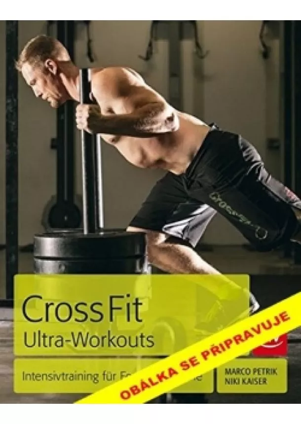 Marko Petrik, Niki Kaiserová - CrossFit Ultra Workouts - Intenzivní tréning bez kompromisú
