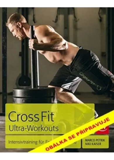 CrossFit Ultra Workouts - Intenzivní tréning bez kompromisú