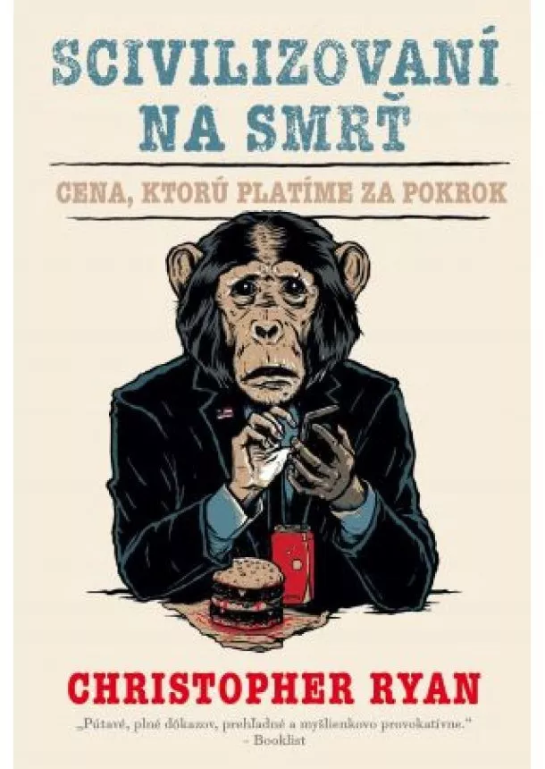 Christopher Ryan - Scivilizovaní na smrť - Cena, ktorú platíme za pokrok