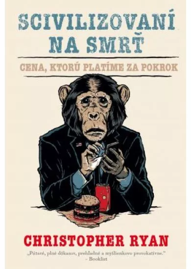 Scivilizovaní na smrť - Cena, ktorú platíme za pokrok