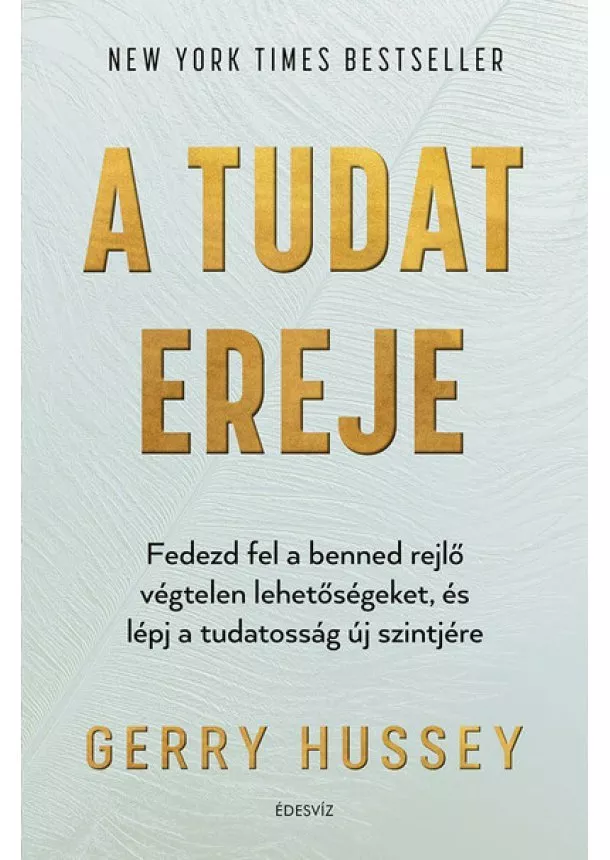 Gerry Hussey - A tudat ereje - Fedezd fel a benned rejlő végtelen lehetőségeket, és lépj a tudatosság új szintjére
