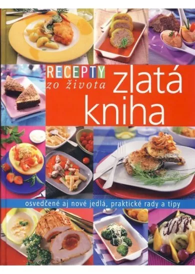 Zlatá kniha receptov - Osvedčené aj nové jedlá, praktické rady a tipy