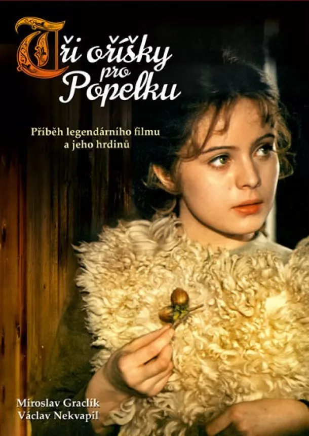 Miroslav Graclík, Václav Nekvapil - Tři oříšky pro Popelku - Příběh legendárního filmu a jeho hrdinů