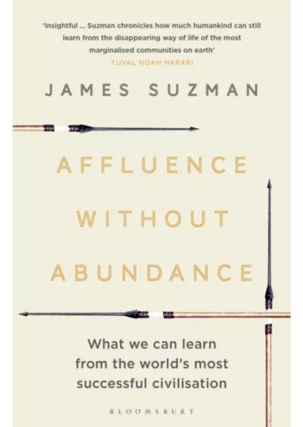James Suzman - Affluence without Abundance